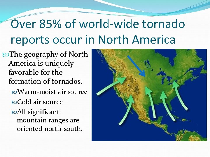 Over 85% of world-wide tornado reports occur in North America The geography of North Over 85% of world-wide tornado reports occur in North America The geography of North