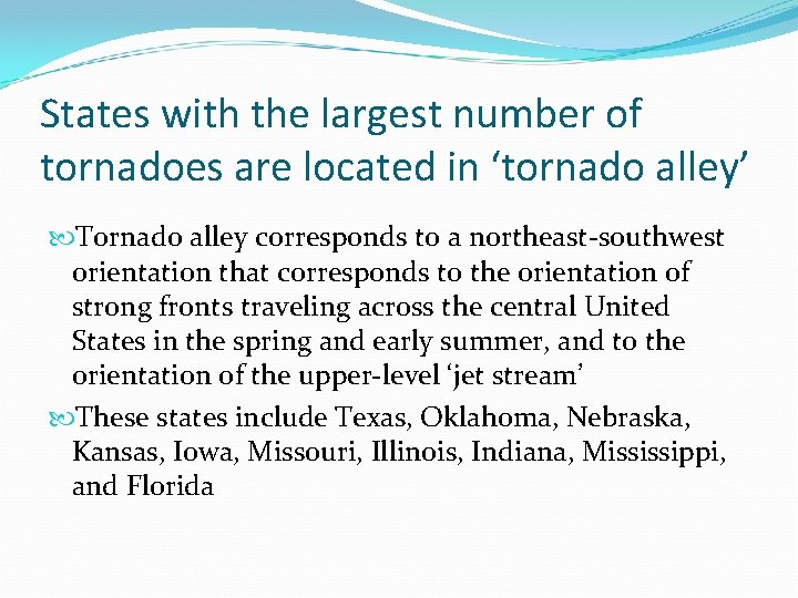 States with the largest number of tornadoes are located in ‘tornado alley’ Tornado alley States with the largest number of tornadoes are located in ‘tornado alley’ Tornado alley