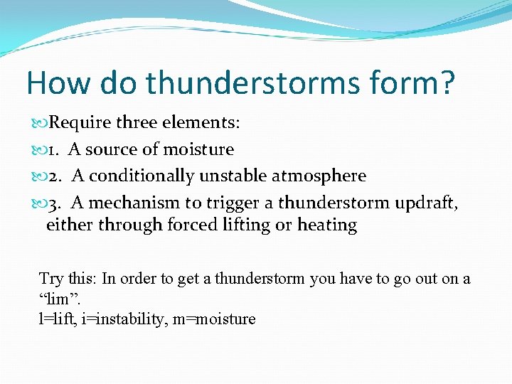 How do thunderstorms form? Require three elements: 1. A source of moisture 2. A How do thunderstorms form? Require three elements: 1. A source of moisture 2. A