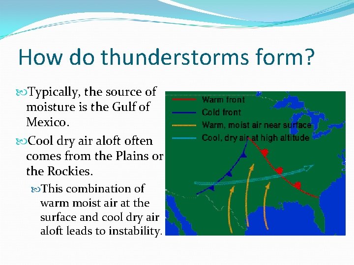How do thunderstorms form? Typically, the source of moisture is the Gulf of Mexico. How do thunderstorms form? Typically, the source of moisture is the Gulf of Mexico.