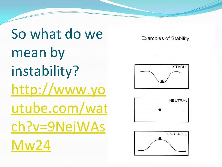 So what do we mean by instability? http: //www. yo utube. com/wat ch? v=9 So what do we mean by instability? http: //www. yo utube. com/wat ch? v=9