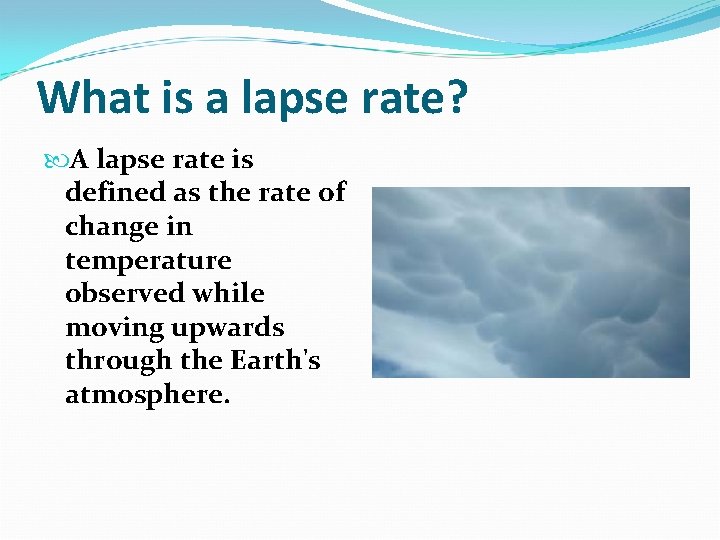 What is a lapse rate? A lapse rate is defined as the rate of What is a lapse rate? A lapse rate is defined as the rate of