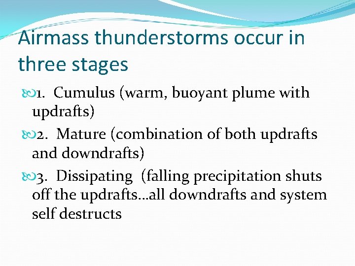Airmass thunderstorms occur in three stages 1. Cumulus (warm, buoyant plume with updrafts) 2. Airmass thunderstorms occur in three stages 1. Cumulus (warm, buoyant plume with updrafts) 2.
