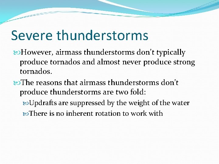 Severe thunderstorms However, airmass thunderstorms don’t typically produce tornados and almost never produce strong Severe thunderstorms However, airmass thunderstorms don’t typically produce tornados and almost never produce strong