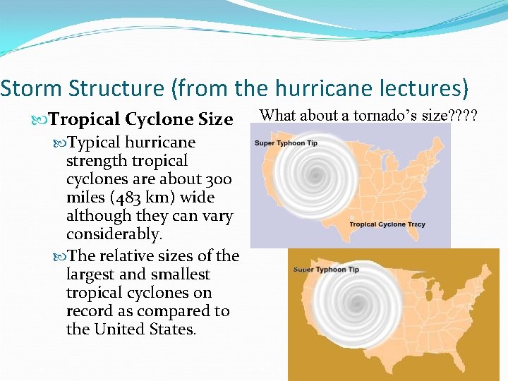 Storm Structure (from the hurricane lectures) Tropical Cyclone Size Typical hurricane strength tropical cyclones Storm Structure (from the hurricane lectures) Tropical Cyclone Size Typical hurricane strength tropical cyclones