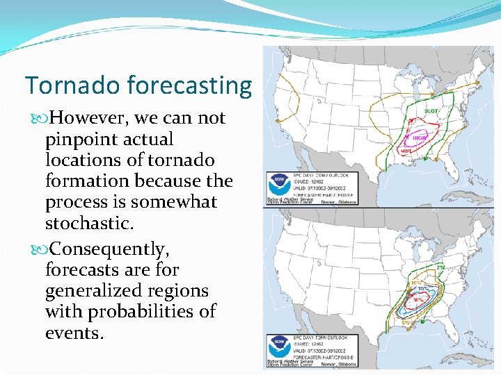 Tornado forecasting However, we can not pinpoint actual locations of tornado formation because the Tornado forecasting However, we can not pinpoint actual locations of tornado formation because the