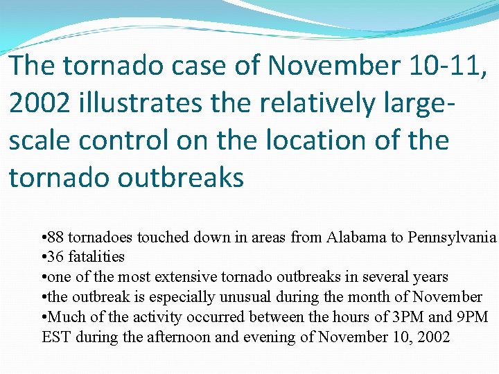 The tornado case of November 10 -11, 2002 illustrates the relatively largescale control on The tornado case of November 10 -11, 2002 illustrates the relatively largescale control on