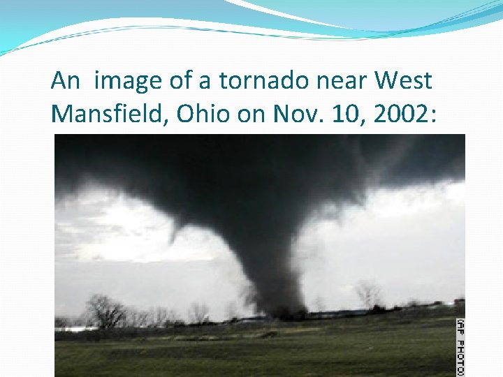 An image of a tornado near West Mansfield, Ohio on Nov. 10, 2002: An image of a tornado near West Mansfield, Ohio on Nov. 10, 2002: