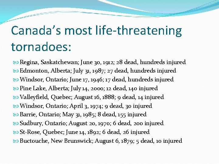 Canada’s most life-threatening tornadoes: Regina, Saskatchewan; June 30, 1912; 28 dead, hundreds injured Edmonton, Canada’s most life-threatening tornadoes: Regina, Saskatchewan; June 30, 1912; 28 dead, hundreds injured Edmonton,