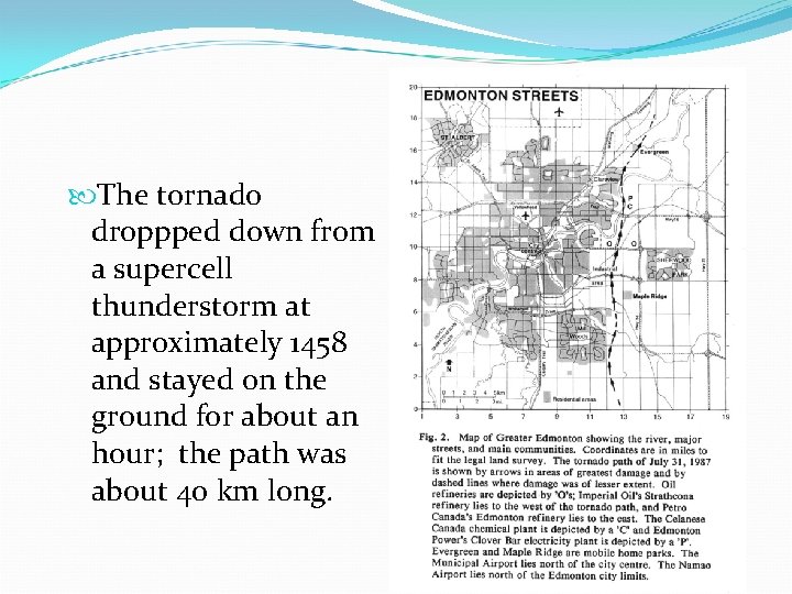 The tornado droppped down from a supercell thunderstorm at approximately 1458 and stayed The tornado droppped down from a supercell thunderstorm at approximately 1458 and stayed