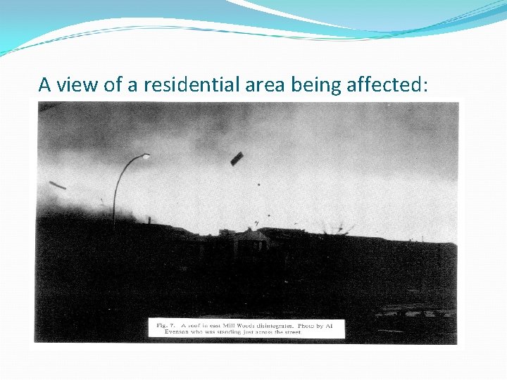 A view of a residential area being affected: A view of a residential area being affected:
