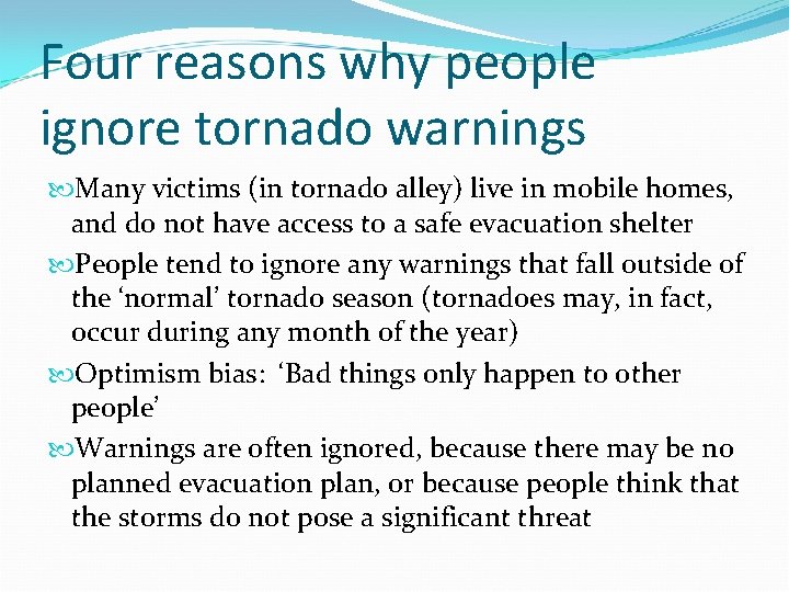 Four reasons why people ignore tornado warnings Many victims (in tornado alley) live in Four reasons why people ignore tornado warnings Many victims (in tornado alley) live in
