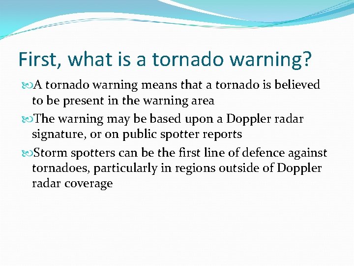 First, what is a tornado warning? A tornado warning means that a tornado is First, what is a tornado warning? A tornado warning means that a tornado is