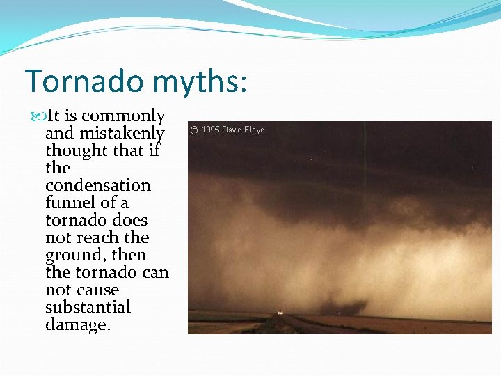 Tornado myths: It is commonly and mistakenly thought that if the condensation funnel of Tornado myths: It is commonly and mistakenly thought that if the condensation funnel of