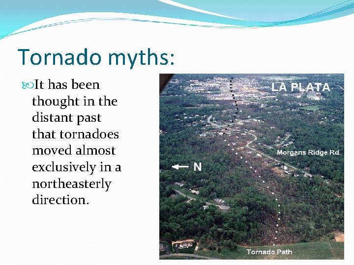 Tornado myths: It has been thought in the distant past that tornadoes moved almost Tornado myths: It has been thought in the distant past that tornadoes moved almost