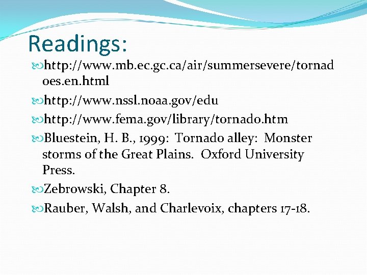 Readings: http: //www. mb. ec. gc. ca/air/summersevere/tornad oes. en. html http: //www. nssl. noaa. Readings: http: //www. mb. ec. gc. ca/air/summersevere/tornad oes. en. html http: //www. nssl. noaa.
