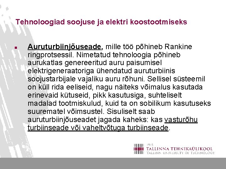 Tehnoloogiad soojuse ja elektri koostootmiseks n Auruturbiinjõuseade, mille töö põhineb Rankine ringprotsessil. Nimetatud tehnoloogia