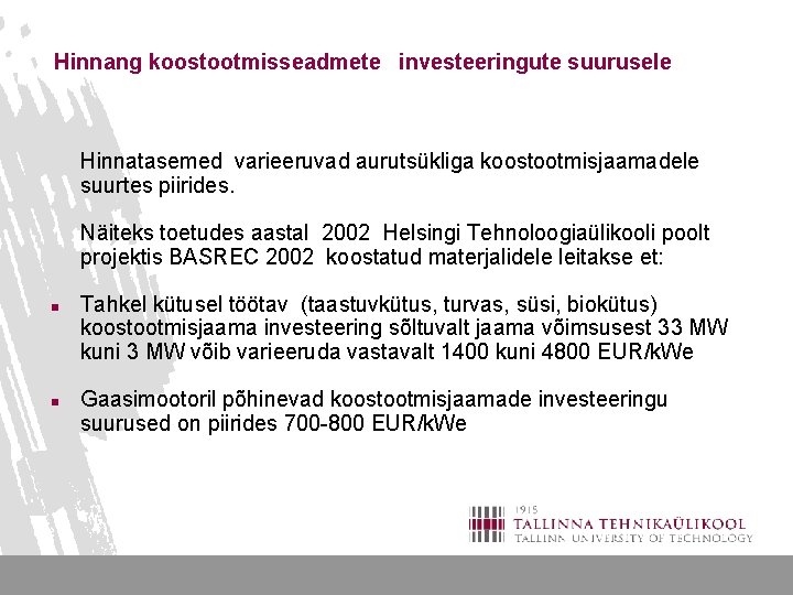 Hinnang koostootmisseadmete investeeringute suurusele Hinnatasemed varieeruvad aurutsükliga koostootmisjaamadele suurtes piirides. Näiteks toetudes aastal 2002