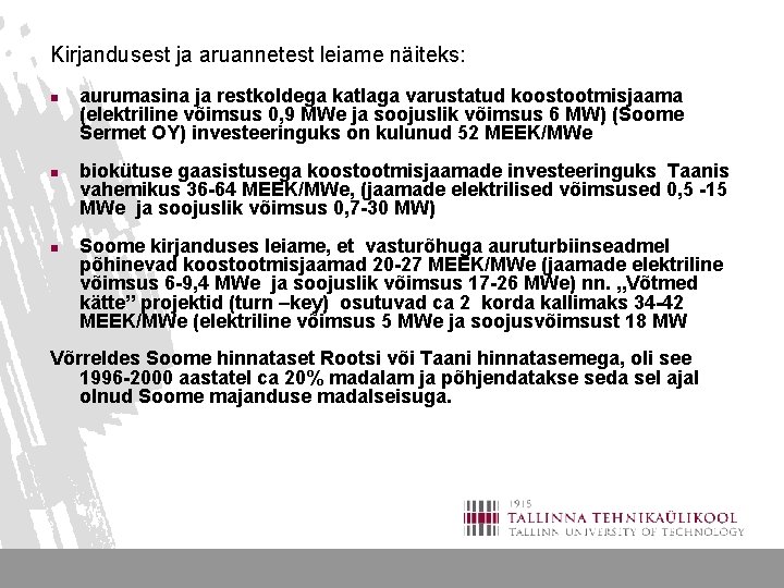 Kirjandusest ja aruannetest leiame näiteks: n n n aurumasina ja restkoldega katlaga varustatud koostootmisjaama