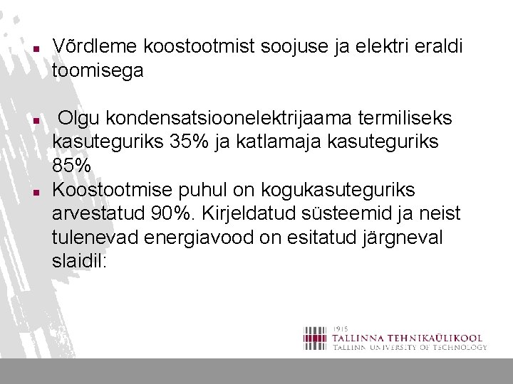 n n n Võrdleme koostootmist soojuse ja elektri eraldi toomisega Olgu kondensatsioonelektrijaama termiliseks kasuteguriks