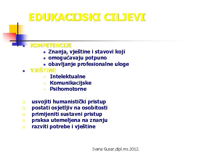 EDUKACIJSKI CILJEVI n n q q q KOMPETENCIJE n Znanja, vještine i stavovi koji