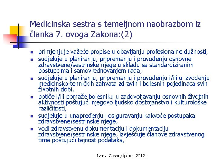 Medicinska sestra s temeljnom naobrazbom iz članka 7. ovoga Zakona: (2) n n n