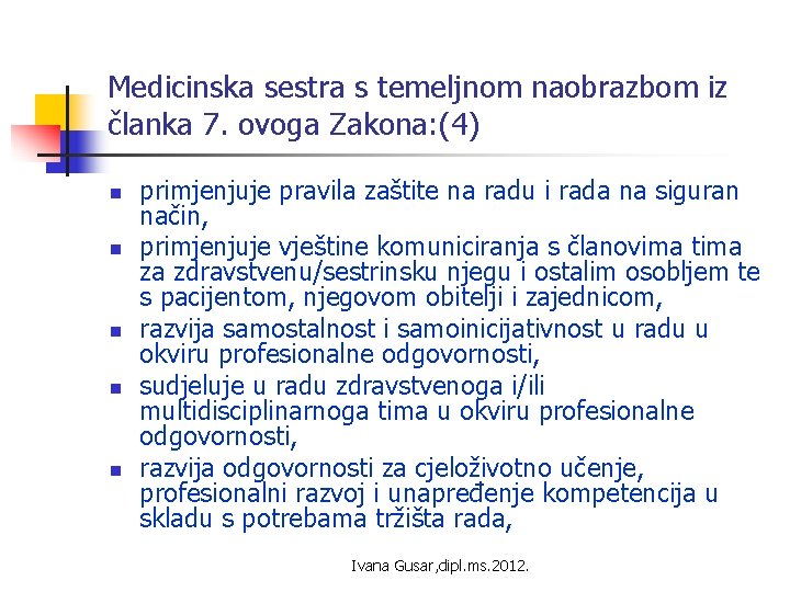 Medicinska sestra s temeljnom naobrazbom iz članka 7. ovoga Zakona: (4) n n n