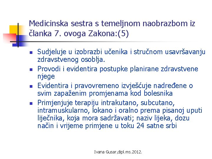 Medicinska sestra s temeljnom naobrazbom iz članka 7. ovoga Zakona: (5) n n Sudjeluje