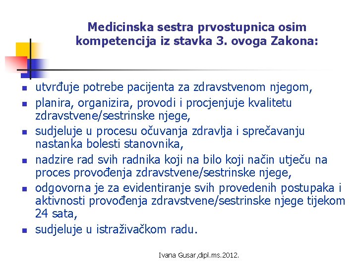 Medicinska sestra prvostupnica osim kompetencija iz stavka 3. ovoga Zakona: n n n utvrđuje