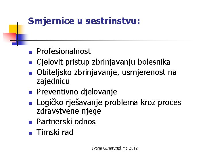 Smjernice u sestrinstvu: n n n n Profesionalnost Cjelovit pristup zbrinjavanju bolesnika Obiteljsko zbrinjavanje,