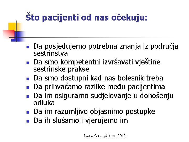 Što pacijenti od nas očekuju: n n n n Da posjedujemo potrebna znanja iz