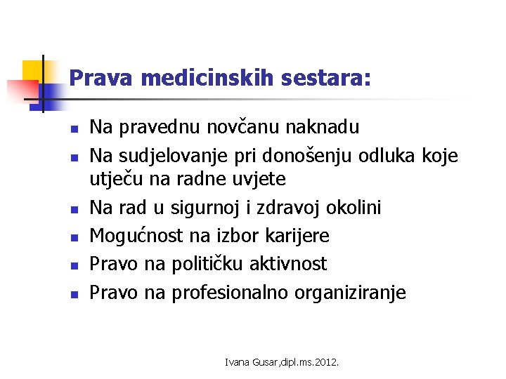 Prava medicinskih sestara: n n n Na pravednu novčanu naknadu Na sudjelovanje pri donošenju