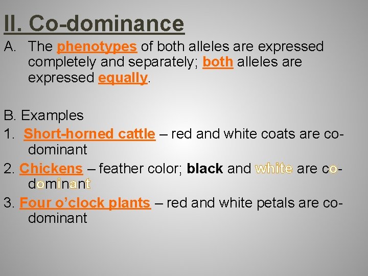 II. Co-dominance A. The phenotypes of both alleles are expressed completely and separately; both