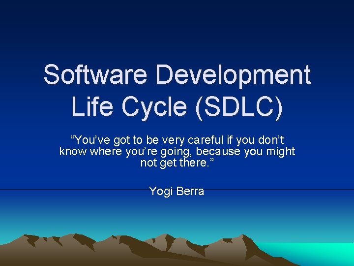 Software Development Life Cycle (SDLC) “You’ve got to be very careful if you don’t