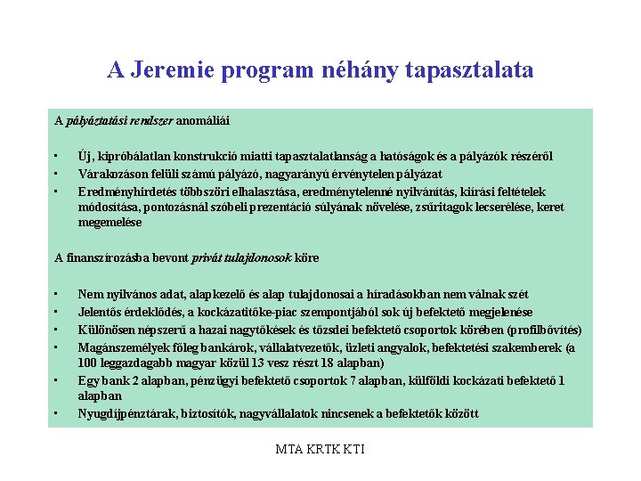 A Jeremie program néhány tapasztalata A pályáztatási rendszer anomáliái • • • Új, kipróbálatlan