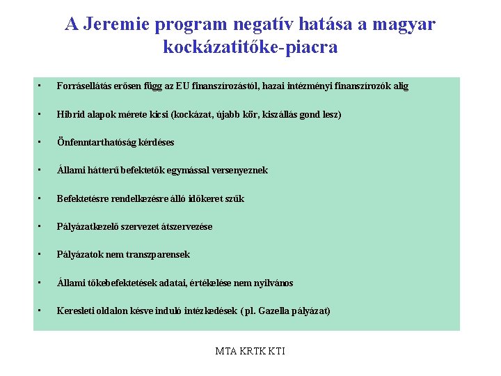 A Jeremie program negatív hatása a magyar kockázatitőke-piacra • Forrásellátás erősen függ az EU