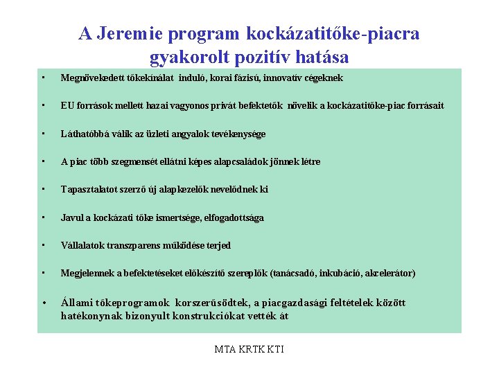 A Jeremie program kockázatitőke-piacra gyakorolt pozitív hatása • Megnövekedett tőkekínálat induló, korai fázisú, innovatív