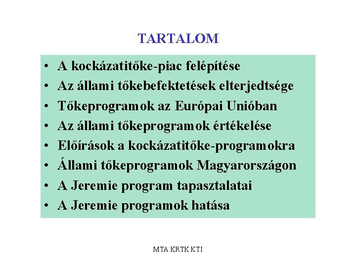 TARTALOM • • A kockázatitőke-piac felépítése Az állami tőkebefektetések elterjedtsége Tőkeprogramok az Európai Unióban