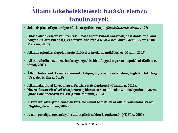 Állami tőkebefektetések hatását elemző tanulmányok • Jelentős piaci elégtelenségre hibrid megoldás nem jó (Jaaskelainen