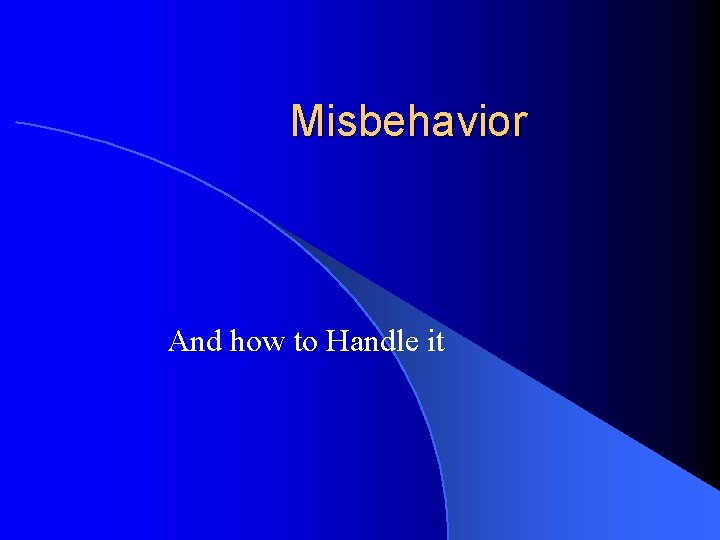 Misbehavior And how to Handle it Outline l