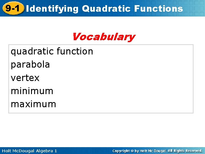 9 -1 Identifying Quadratic Functions Vocabulary quadratic function parabola vertex minimum maximum Holt Mc.