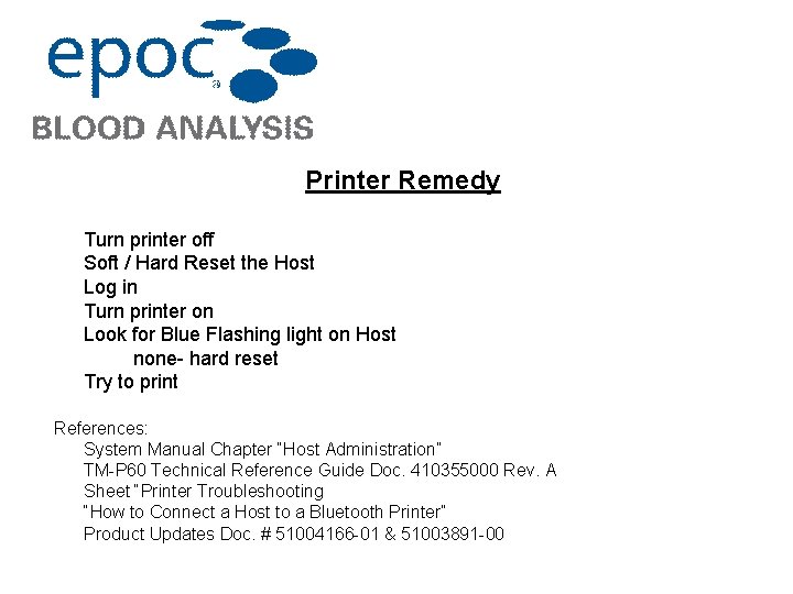 Printer Remedy Turn printer off Soft / Hard Reset the Host Log in Turn