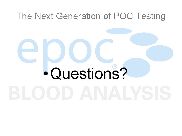 The Next Generation of POC Testing • Questions? 