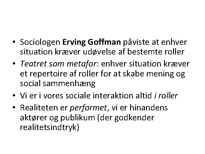  • Sociologen Erving Goffman påviste at enhver situation kræver udøvelse af bestemte roller