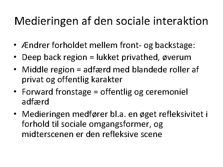 Medieringen af den sociale interaktion • Ændrer forholdet mellem front- og backstage: • Deep