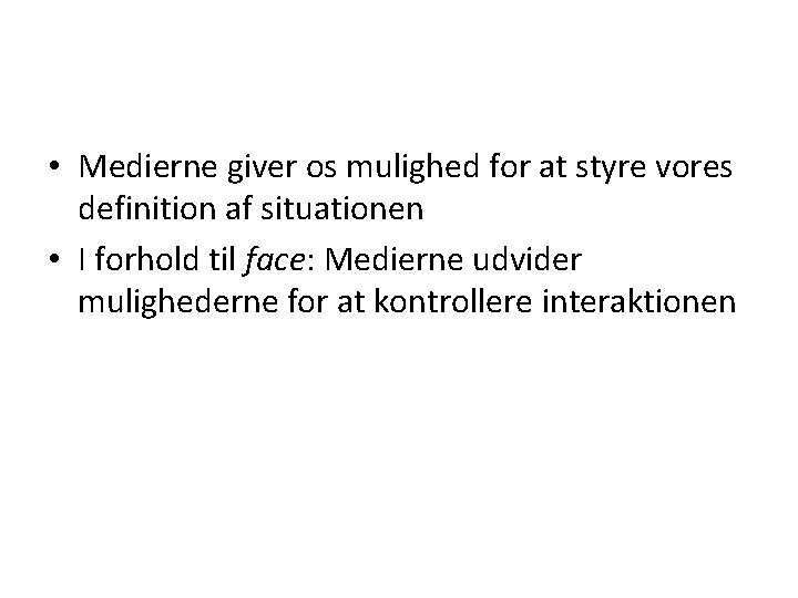  • Medierne giver os mulighed for at styre vores definition af situationen •