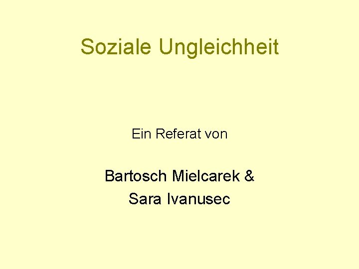 Soziale Ungleichheit Ein Referat von Bartosch Mielcarek & Sara Ivanusec 