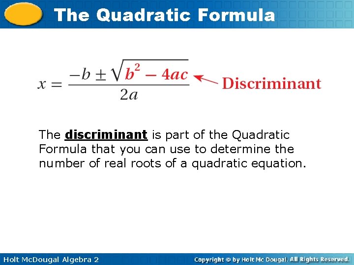 The Quadratic Formula The discriminant is part of the Quadratic Formula that you can