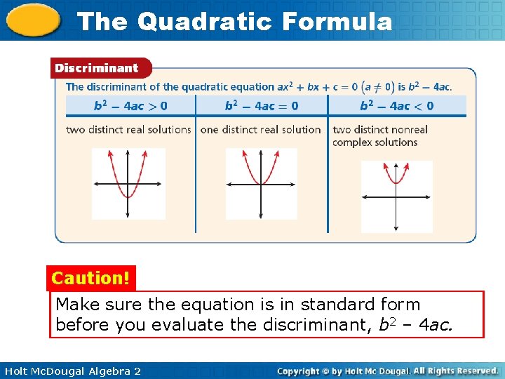 The Quadratic Formula Caution! Make sure the equation is in standard form before you