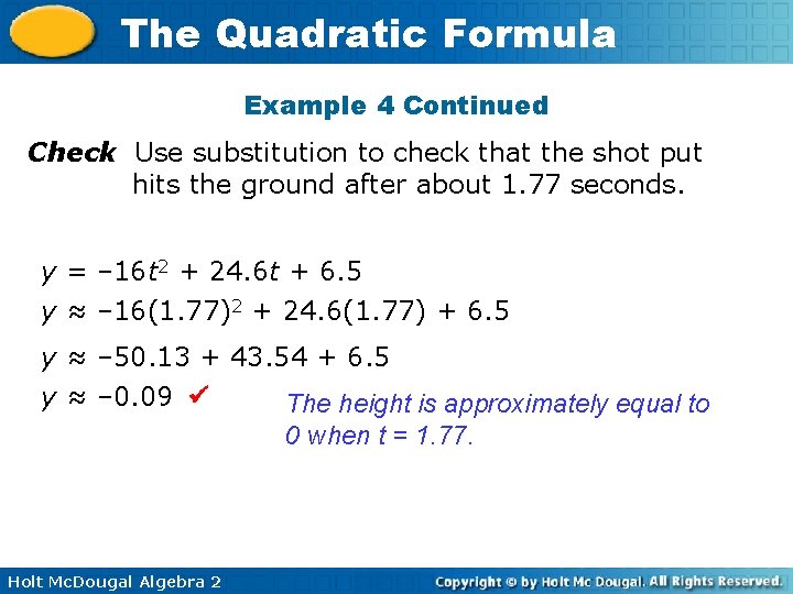 The Quadratic Formula Example 4 Continued Check Use substitution to check that the shot